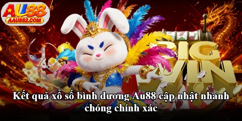 Kết quả xổ số bình dương Au88 cập nhật nhanh chóng chính xác