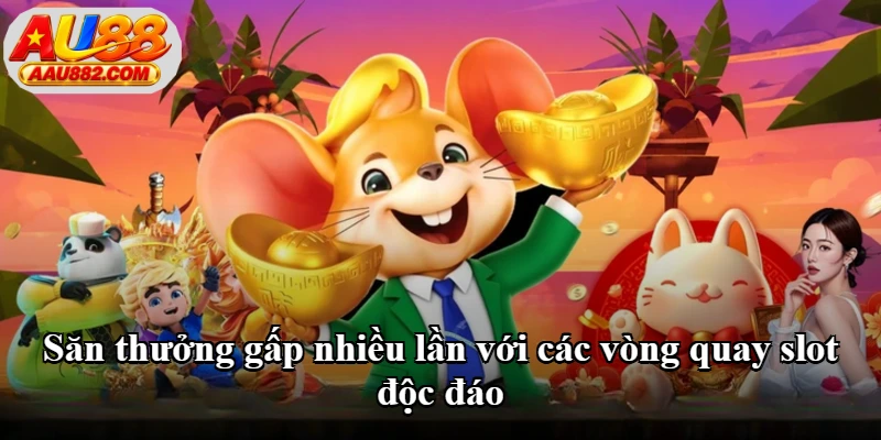 Săn thưởng gấp nhiều lần với các vòng quay slot độc đáo