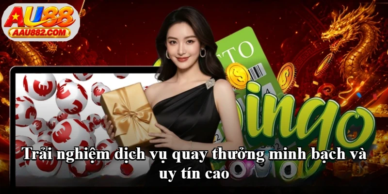 Trải nghiệm dịch vụ quay thưởng minh bạch và uy tín cao Trải nghiệm dịch vụ quay thưởng minh bạch và uy tín cao
