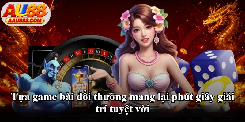 Tựa game bài đổi thưởng mang lại phút giây giải trí tuyệt vời Tựa game bài đổi thưởng mang lại phút giây giải trí tuyệt vời