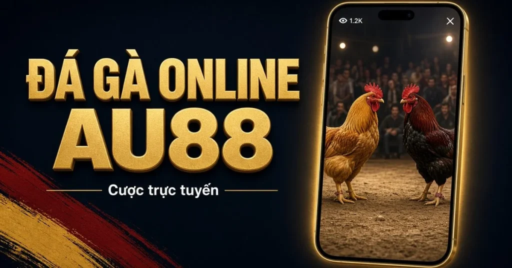 Đá gà online AU88 – cược trực tuyến