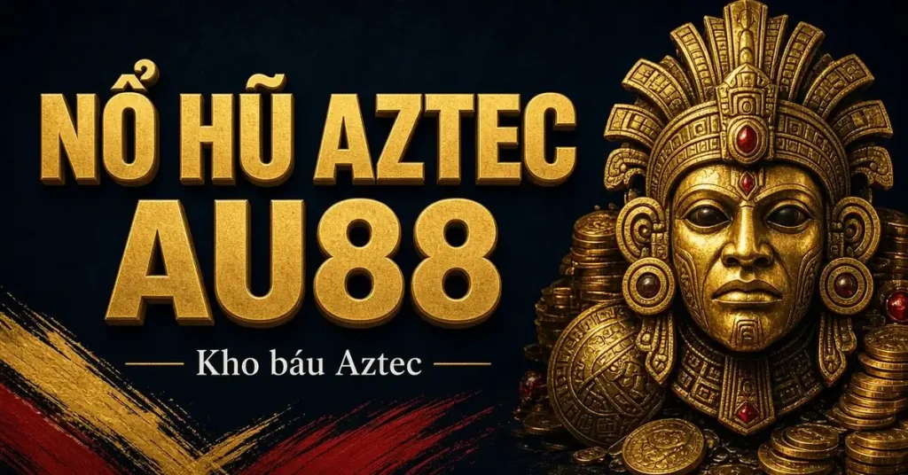 Nổ hũ Aztec AU88 – kho báu Aztec